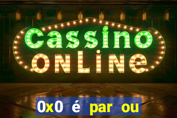 0x0 é par ou ímpar bet365